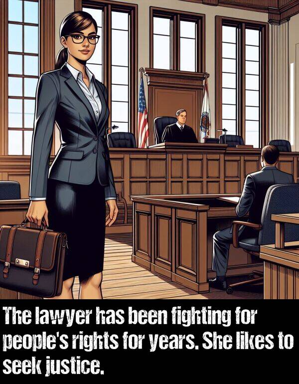 lawyer: The lawyer has been fighting for people's rights for years. She likes to seek justice.