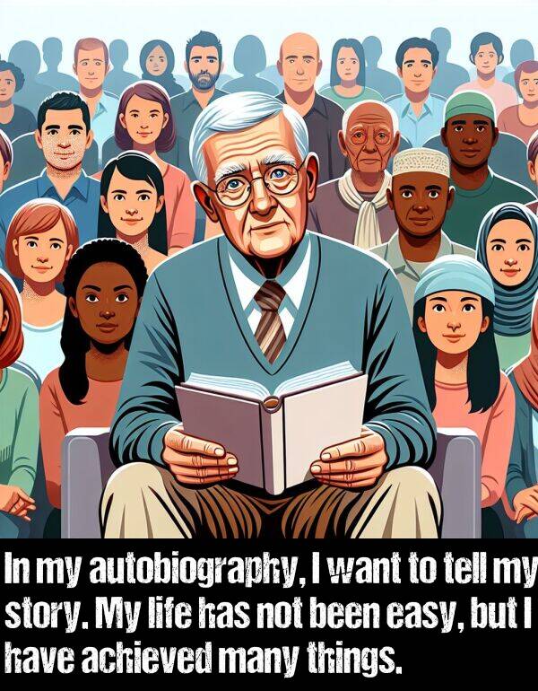 easy: In my autobiography, I want to tell my story. My life has not been easy, but I have achieved many things.