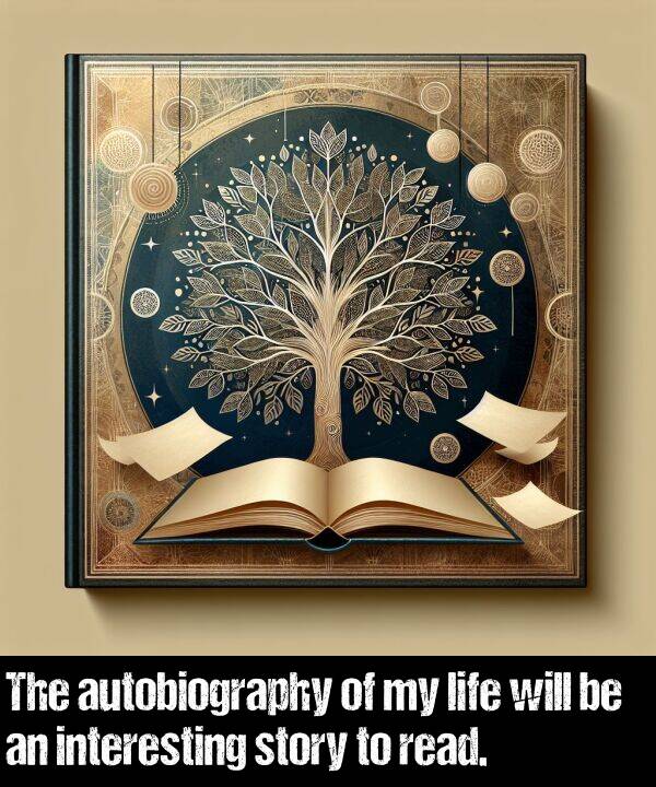 read: The autobiography of my life will be an interesting story to read.