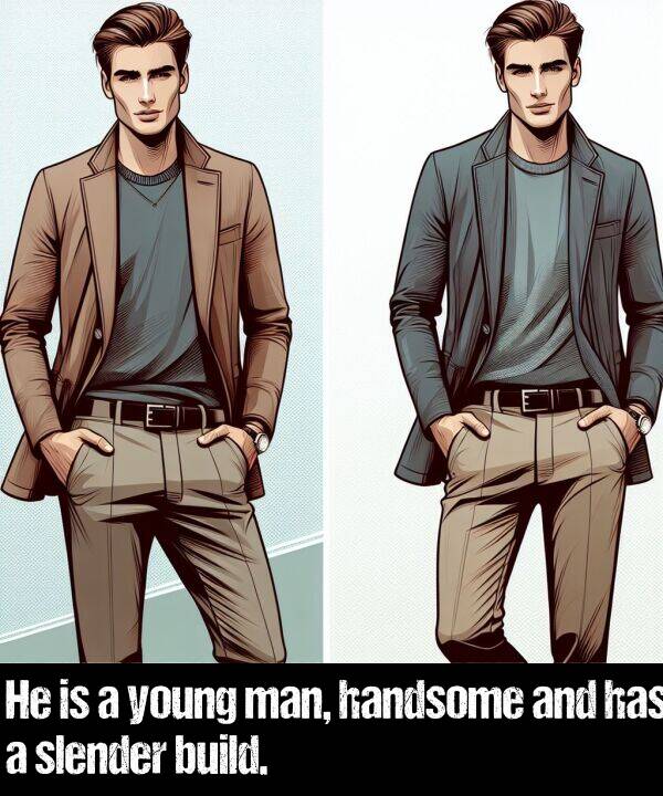 man: He is a young man, handsome and has a slender build.