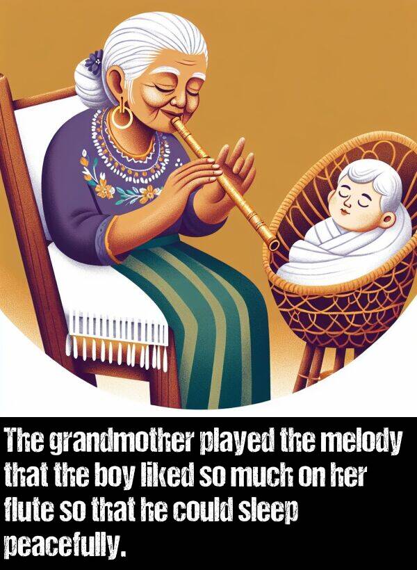 liked: The grandmother played the melody that the boy liked so much on her flute so that he could sleep peacefully.