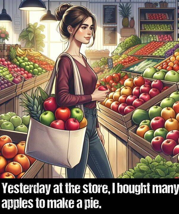 make: Yesterday at the store, I bought many apples to make a pie.