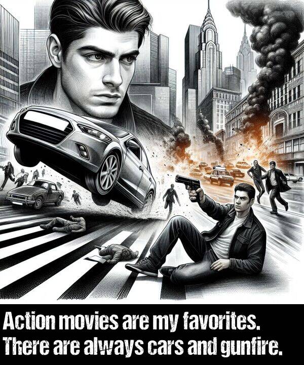 favorites: Action movies are my favorites. There are always cars and gunfire.