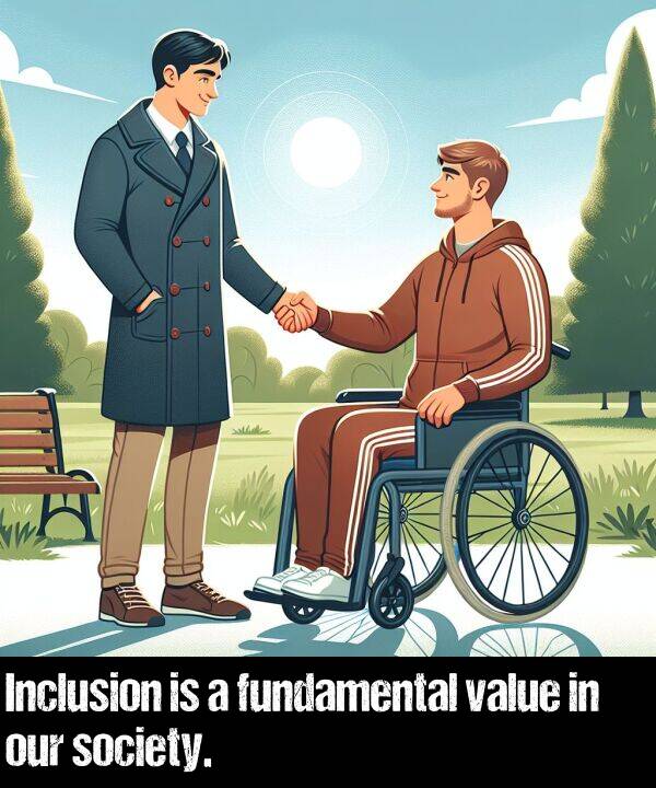 value: Inclusion is a fundamental value in our society.