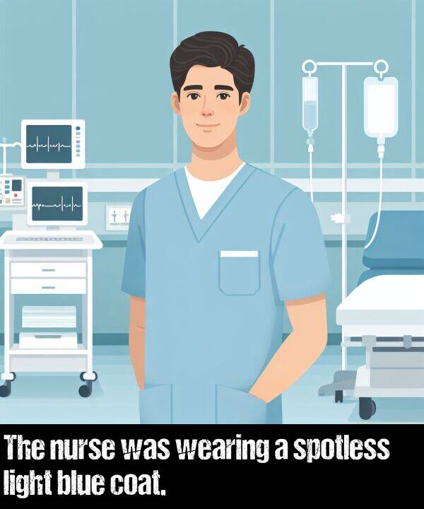 light: The nurse was wearing a spotless light blue coat.