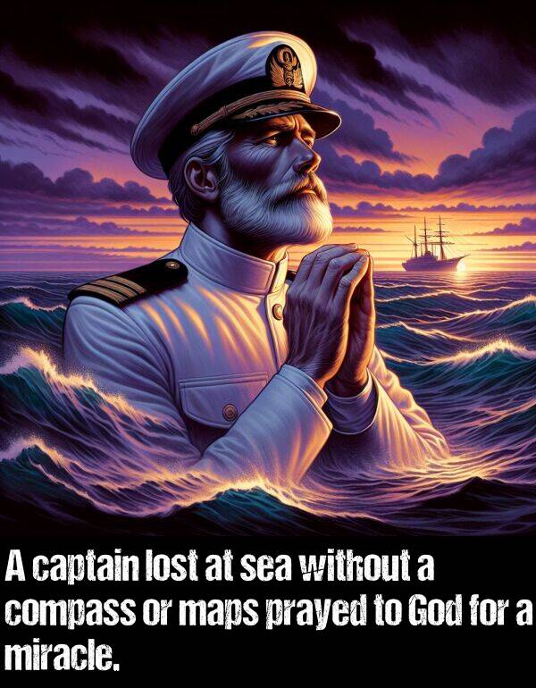 without: A captain lost at sea without a compass or maps prayed to God for a miracle.