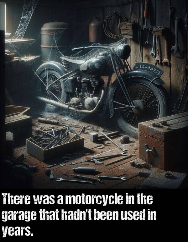 been: There was a motorcycle in the garage that hadn't been used in years.