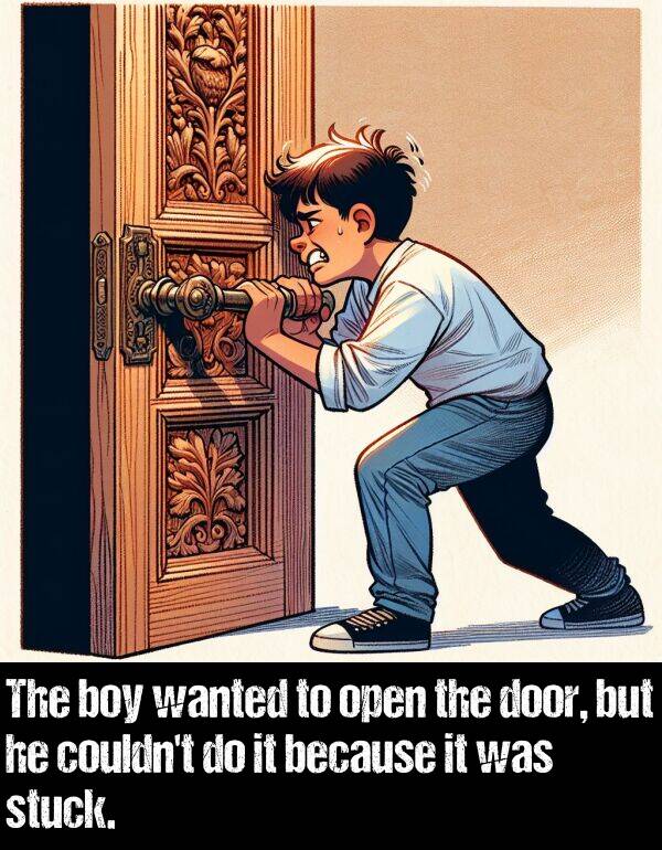 because: The boy wanted to open the door, but he couldn't do it because it was stuck.
