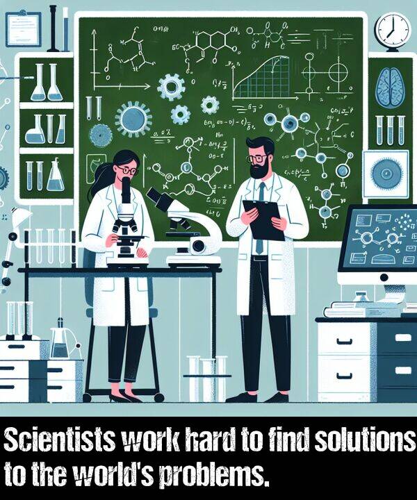 work: Scientists work hard to find solutions to the world's problems.