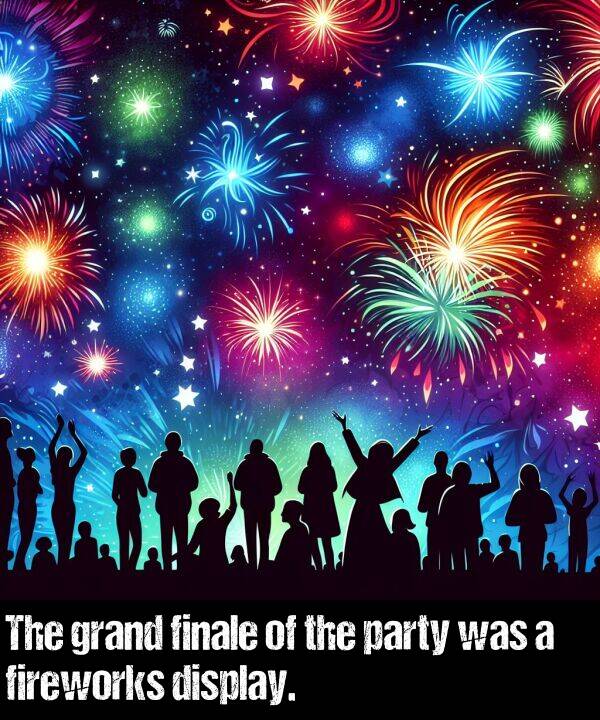 party: The grand finale of the party was a fireworks display.