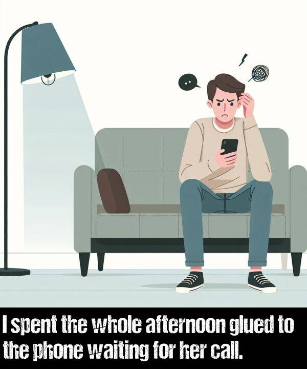 whole: I spent the whole afternoon glued to the phone waiting for her call.