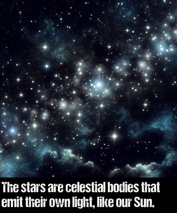 light: The stars are celestial bodies that emit their own light, like our Sun.