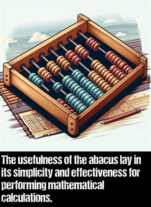 lay: The usefulness of the abacus lay in its simplicity and effectiveness for performing mathematical calculations.