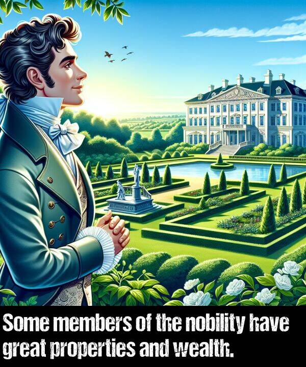 have: Some members of the nobility have great properties and wealth.