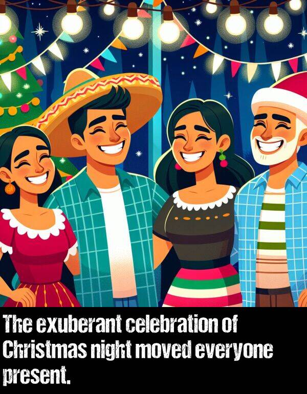 moved: The exuberant celebration of Christmas night moved everyone present.