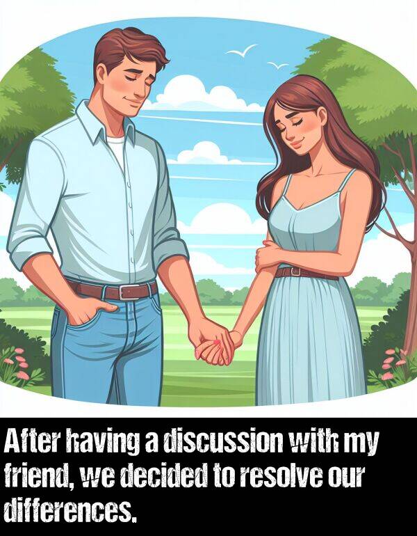 having: After having a discussion with my friend, we decided to resolve our differences.