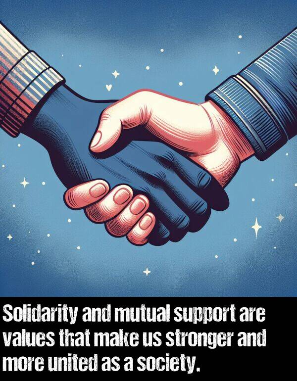 make: Solidarity and mutual support are values that make us stronger and more united as a society.