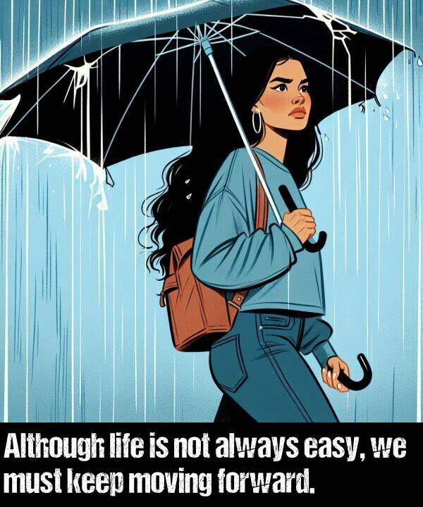 easy: Although life is not always easy, we must keep moving forward.