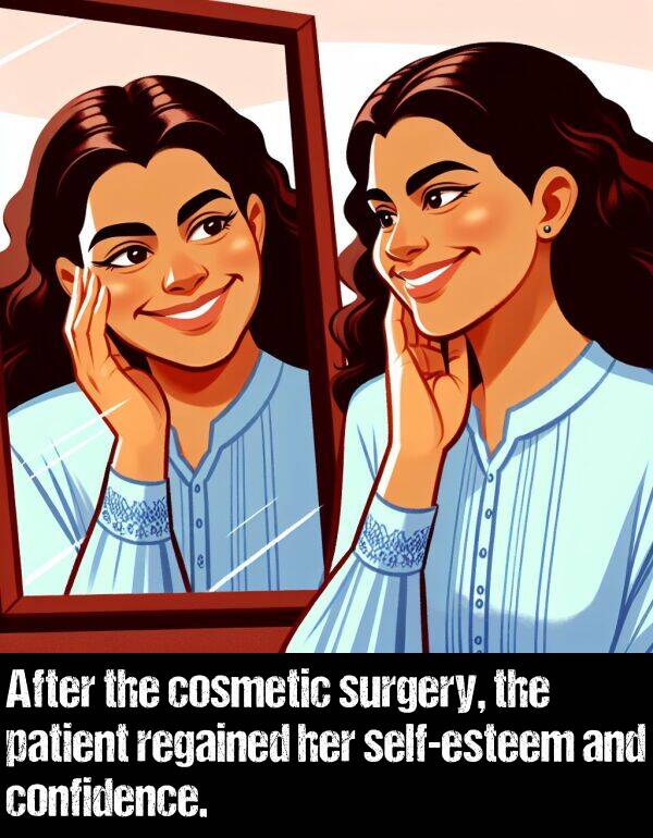patient: After the cosmetic surgery, the patient regained her self-esteem and confidence.
