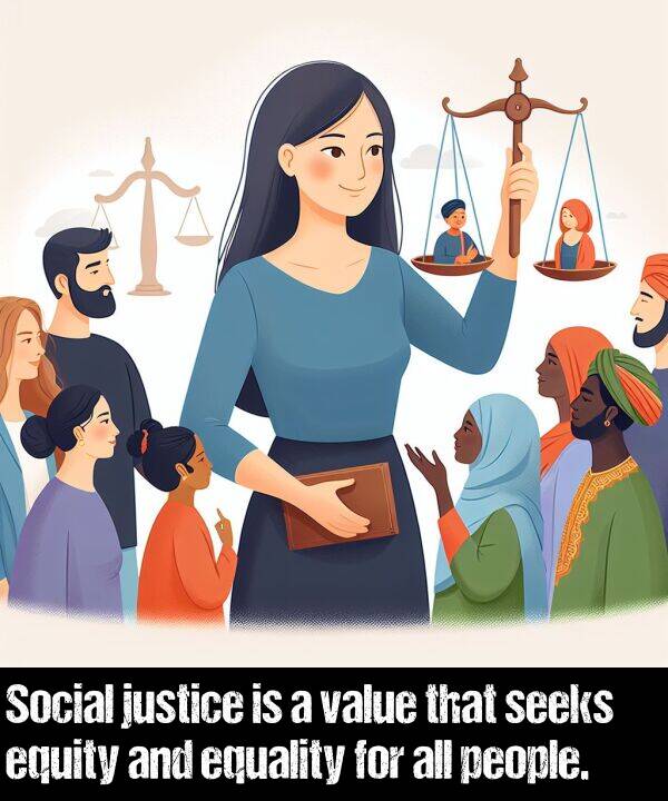 people: Social justice is a value that seeks equity and equality for all people.