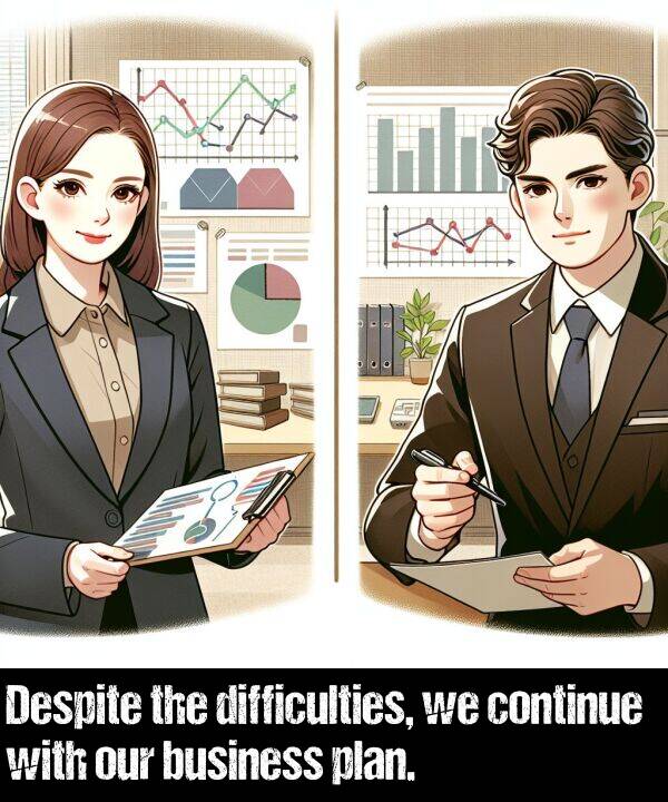 continue: Despite the difficulties, we continue with our business plan.