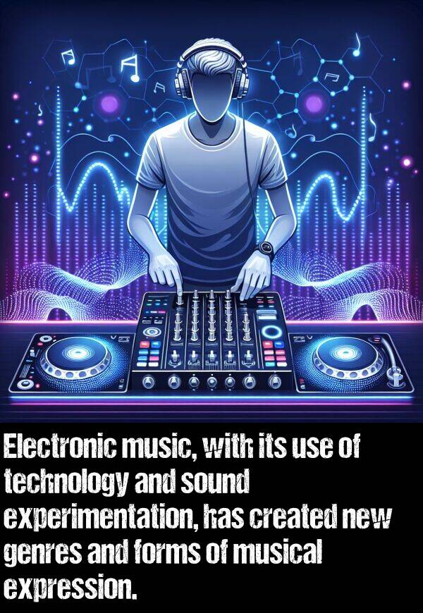 genres: Electronic music, with its use of technology and sound experimentation, has created new genres and forms of musical expression.