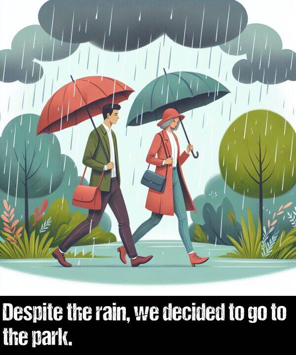 park: Despite the rain, we decided to go to the park.
