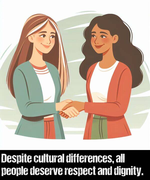respect: Despite cultural differences, all people deserve respect and dignity.