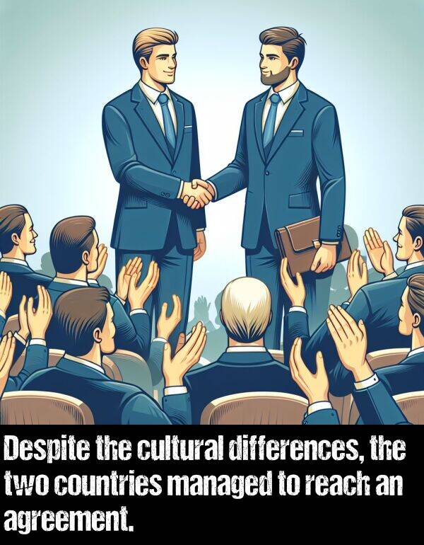 reach: Despite the cultural differences, the two countries managed to reach an agreement.