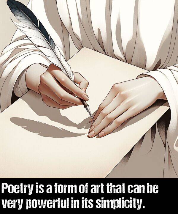 powerful: Poetry is a form of art that can be very powerful in its simplicity.