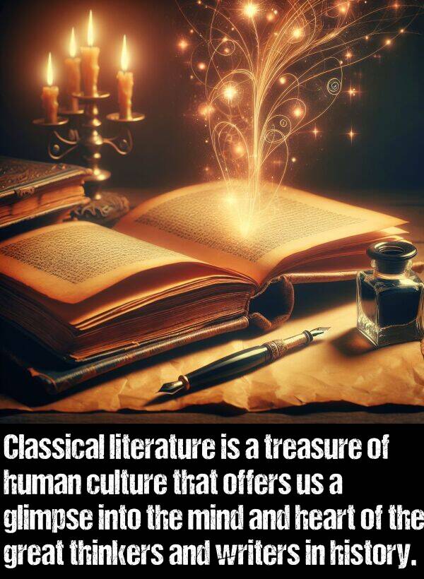 literature: Classical literature is a treasure of human culture that offers us a glimpse into the mind and heart of the great thinkers and writers in history.
