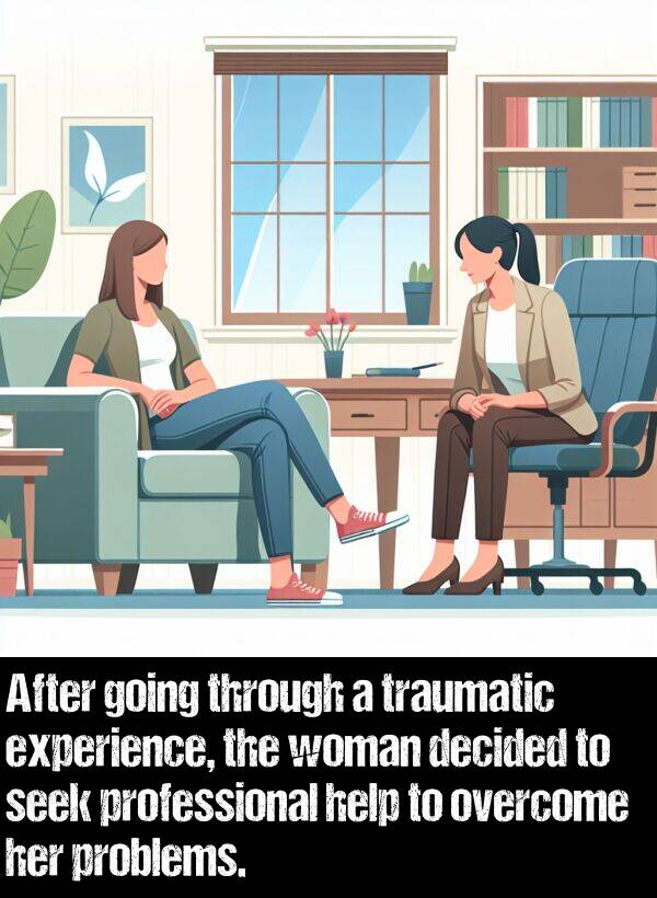 decided: After going through a traumatic experience, the woman decided to seek professional help to overcome her problems.