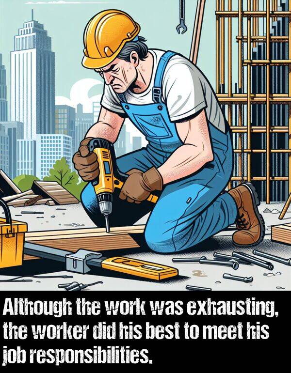 best: Although the work was exhausting, the worker did his best to meet his job responsibilities.