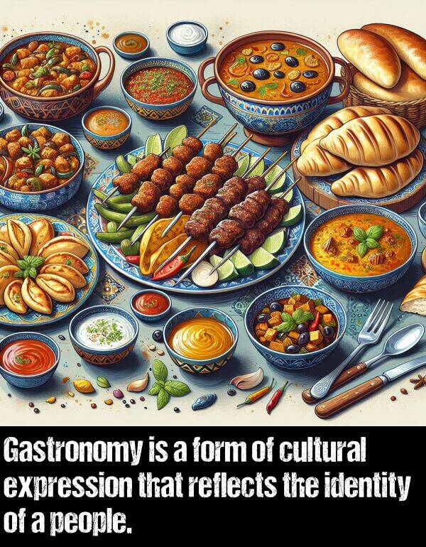 identity: Gastronomy is a form of cultural expression that reflects the identity of a people.