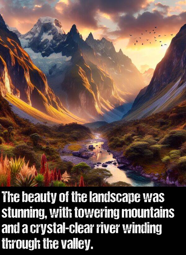 towering: The beauty of the landscape was stunning, with towering mountains and a crystal-clear river winding through the valley.