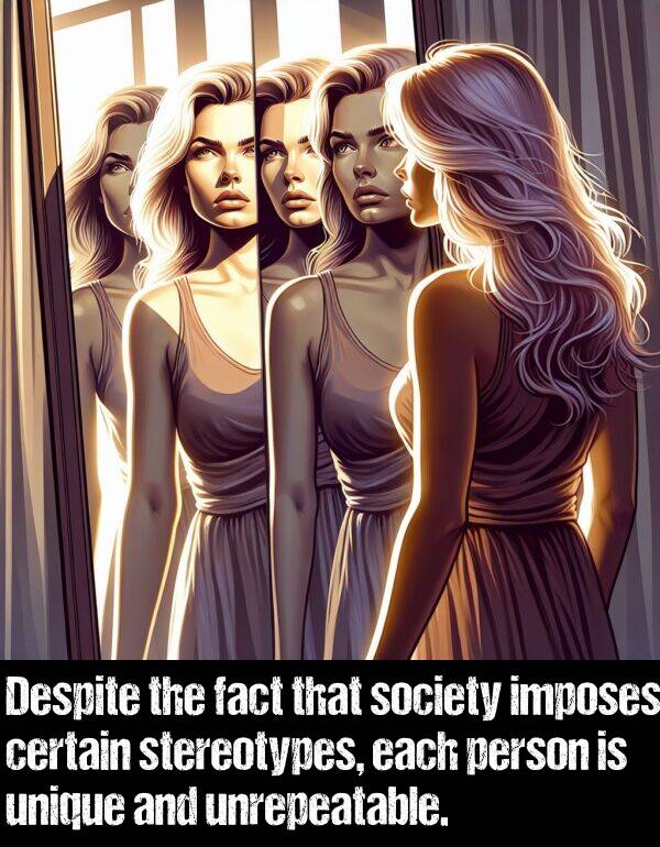 each: Despite the fact that society imposes certain stereotypes, each person is unique and unrepeatable.