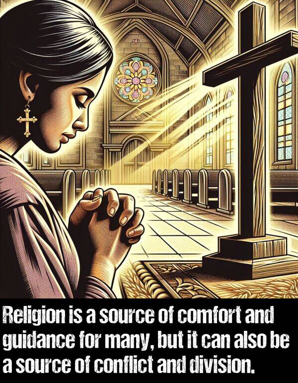 guidance: Religion is a source of comfort and guidance for many, but it can also be a source of conflict and division.