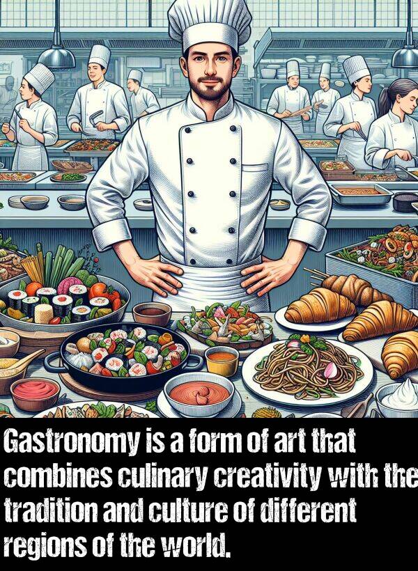 culture: Gastronomy is a form of art that combines culinary creativity with the tradition and culture of different regions of the world.