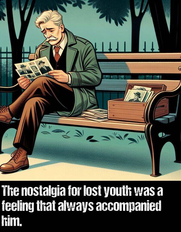 lost: The nostalgia for lost youth was a feeling that always accompanied him.