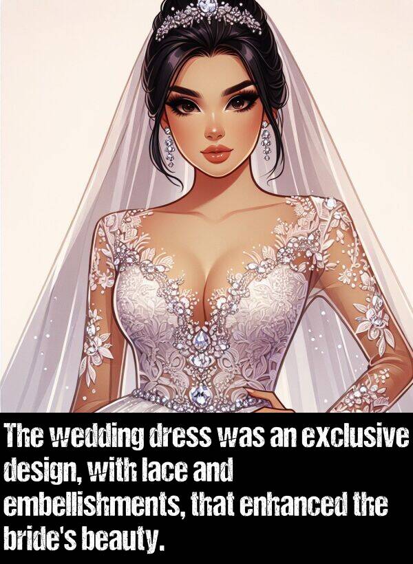 lace: The wedding dress was an exclusive design, with lace and embellishments, that enhanced the bride's beauty.