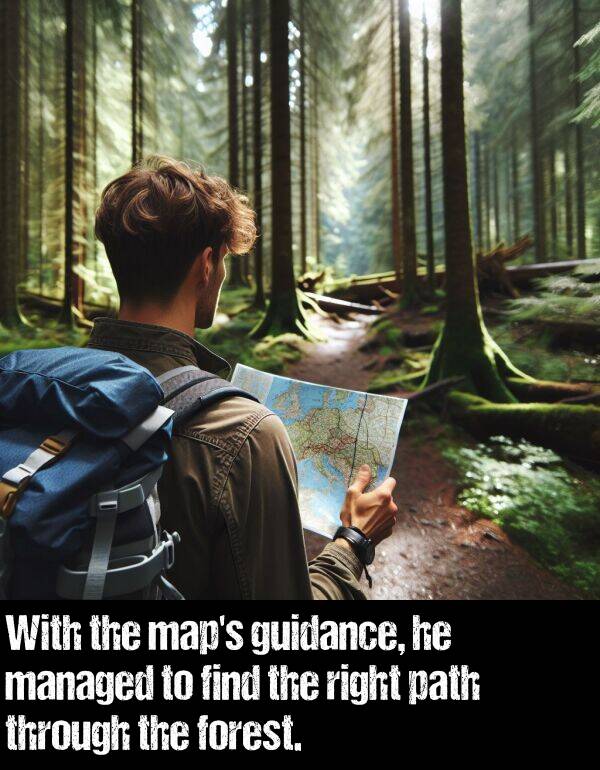 managed: With the map's guidance, he managed to find the right path through the forest.