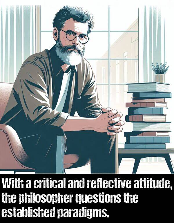 paradigms: With a critical and reflective attitude, the philosopher questions the established paradigms.