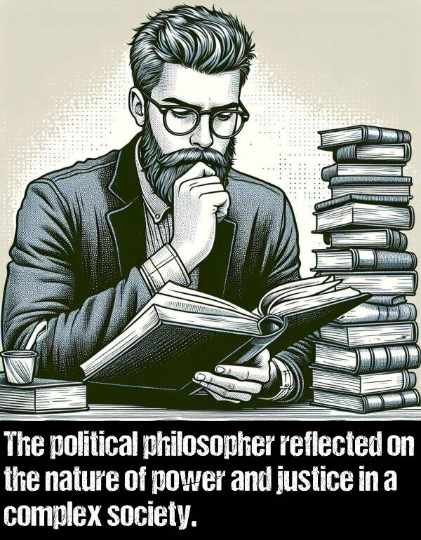 justice: The political philosopher reflected on the nature of power and justice in a complex society.