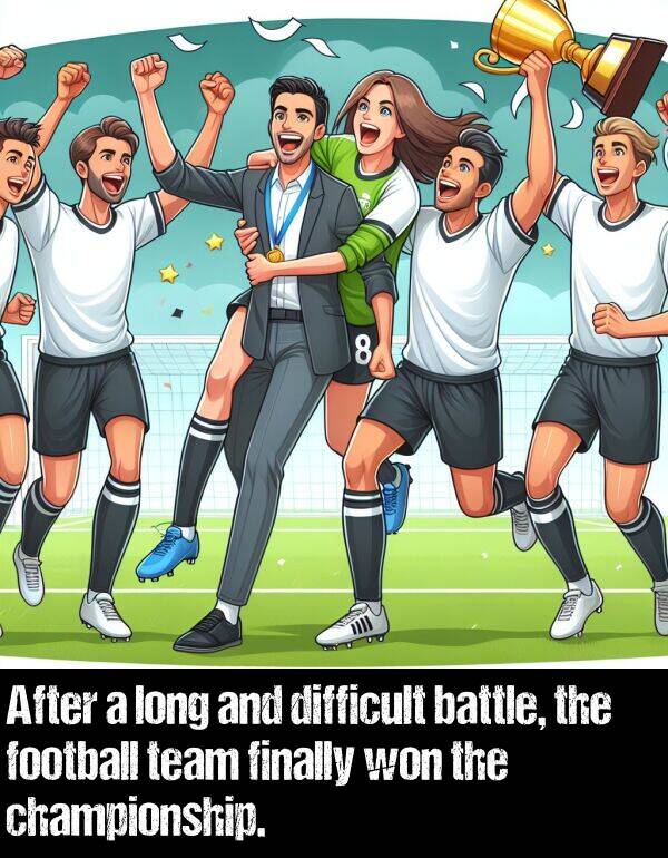 battle: After a long and difficult battle, the football team finally won the championship.