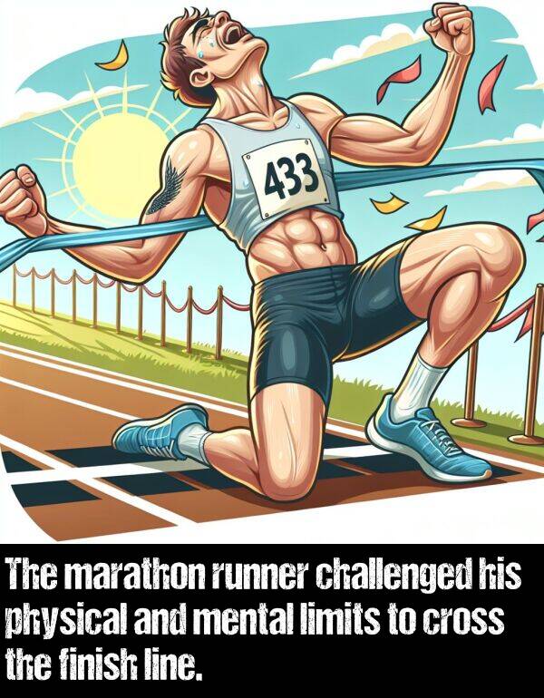 challenged: The marathon runner challenged his physical and mental limits to cross the finish line.