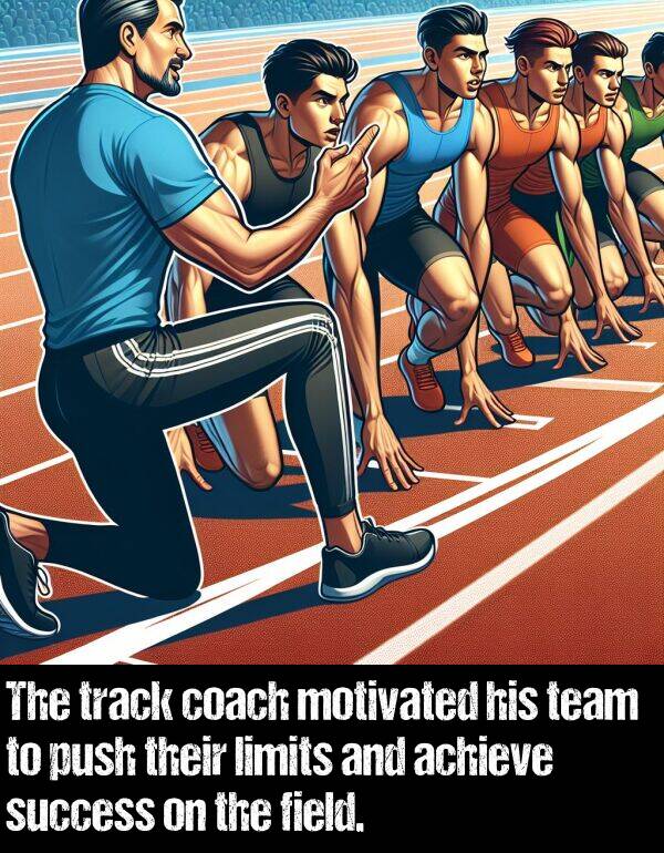 track: The track coach motivated his team to push their limits and achieve success on the field.