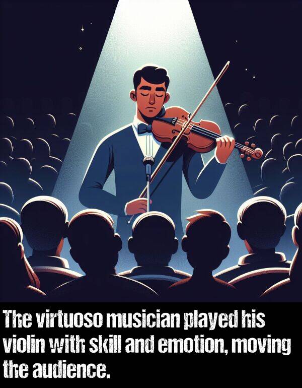 skill: The virtuoso musician played his violin with skill and emotion, moving the audience.