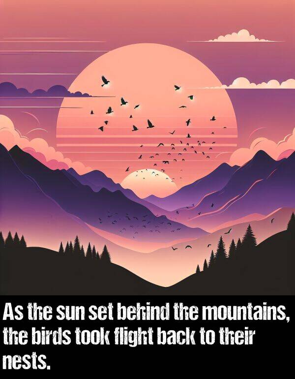 back: As the sun set behind the mountains, the birds took flight back to their nests.