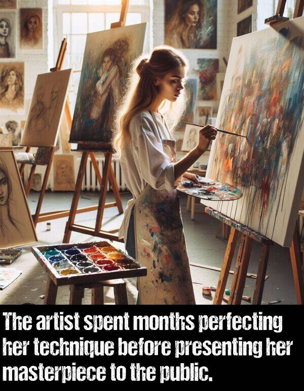 technique: The artist spent months perfecting her technique before presenting her masterpiece to the public.