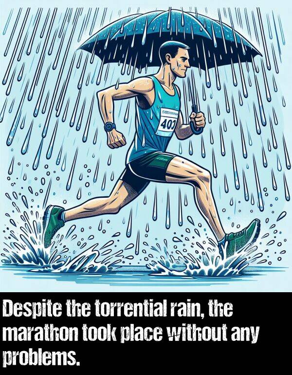 without: Despite the torrential rain, the marathon took place without any problems.
